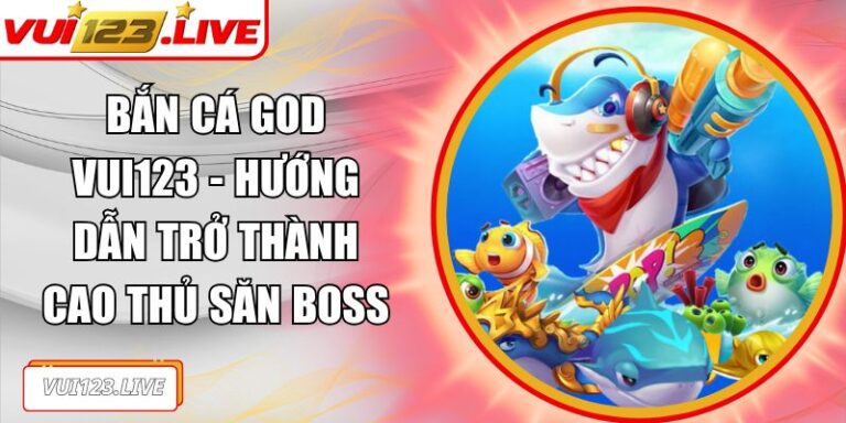 Bắn Cá God VUI123