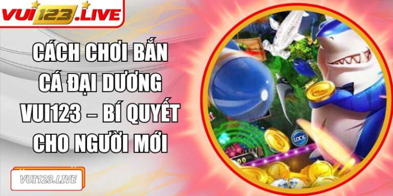 Cách chơi bắn cá đại dương VUI123