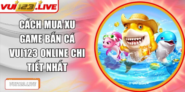 cách mua xu game bắn cá VUI123 online