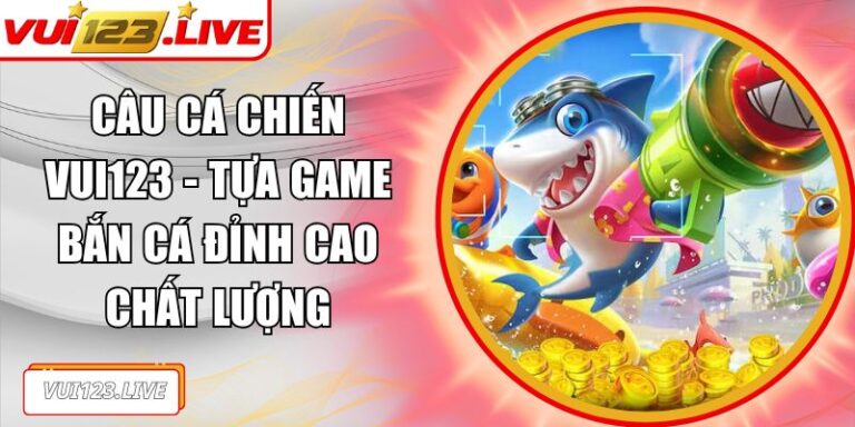 Câu Cá Chiến VUI123
