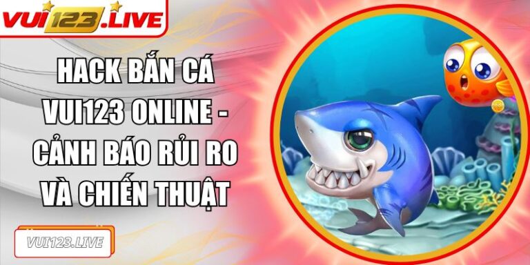 hack bắn cá VUI123 online