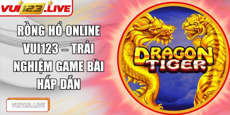 Rồng hổ online VUI123