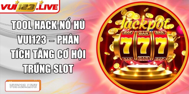 Tool hack nổ hũ VUI123